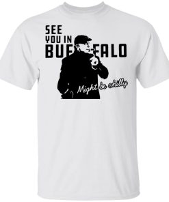 Steve Tasker See you in buffalo might be chilly shirt