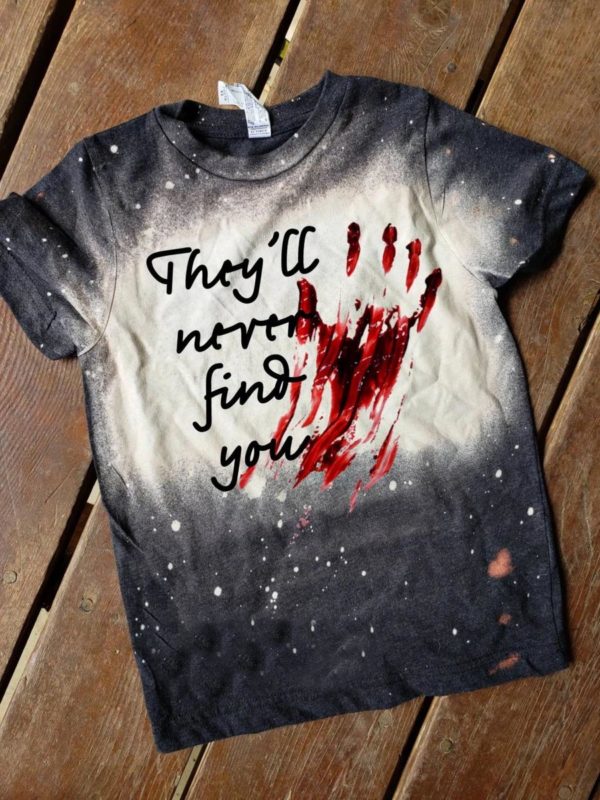 They’ll Never Find You Halloween Bleached T-Shirt