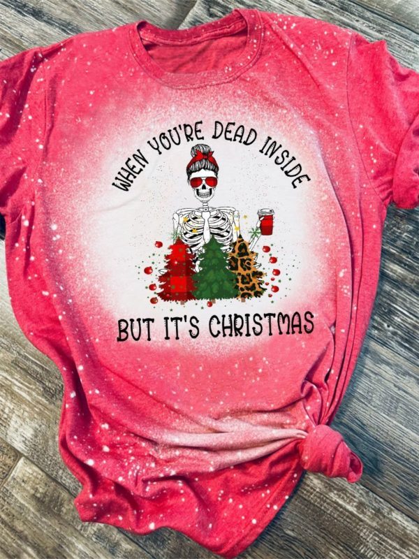 When You’re Dead Inside But It’s Christmas Bleached T-Shirt