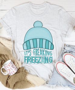 It’s Freaking Freezing Tee Shirt