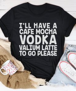 I’ll Have A Cafe Mocha To Go Please Tee Shirt