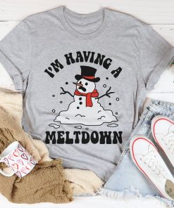 I’m Having A Meltdown Tee Shirt I’m Having A Meltdown Tee Shirt