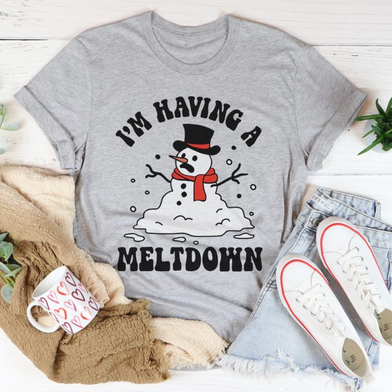 I’m Having A Meltdown Tee Shirt