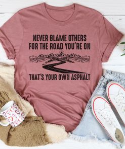 Never Blame Others Tee Shirt