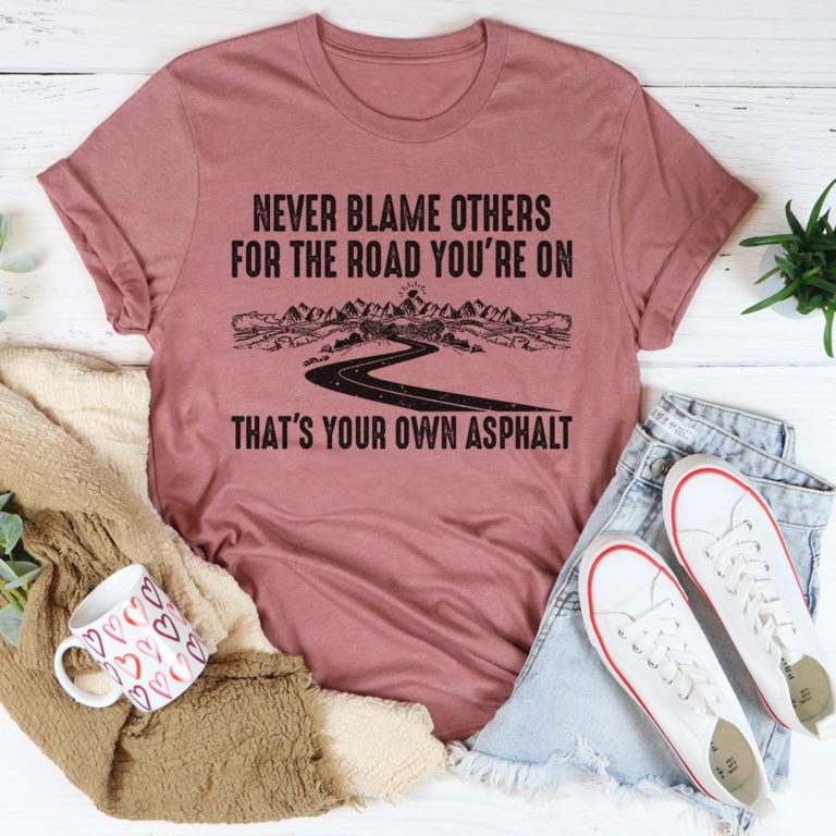 Never Blame Others Tee Shirt