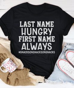 Last Name Hungry First Name Always Tee Shirt