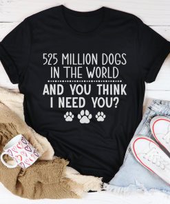 525 Million Dogs In The World Tee Shirt