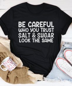 Be Careful Who You Trust Tee Shirt