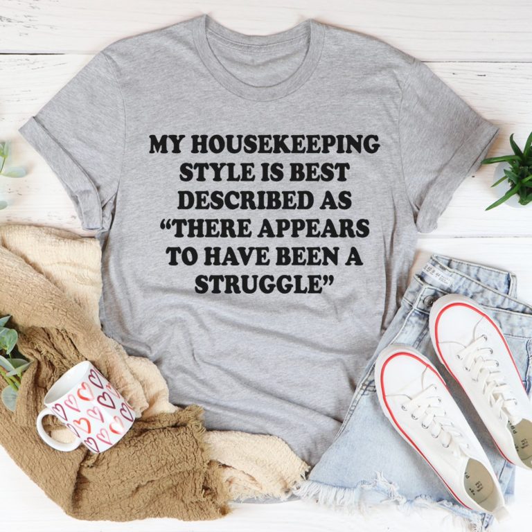 My Housekeeping Style Tee Shirt