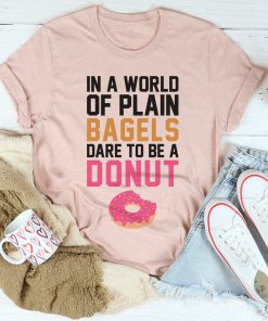 In A World Of Plain Bagels Tee Shirt
