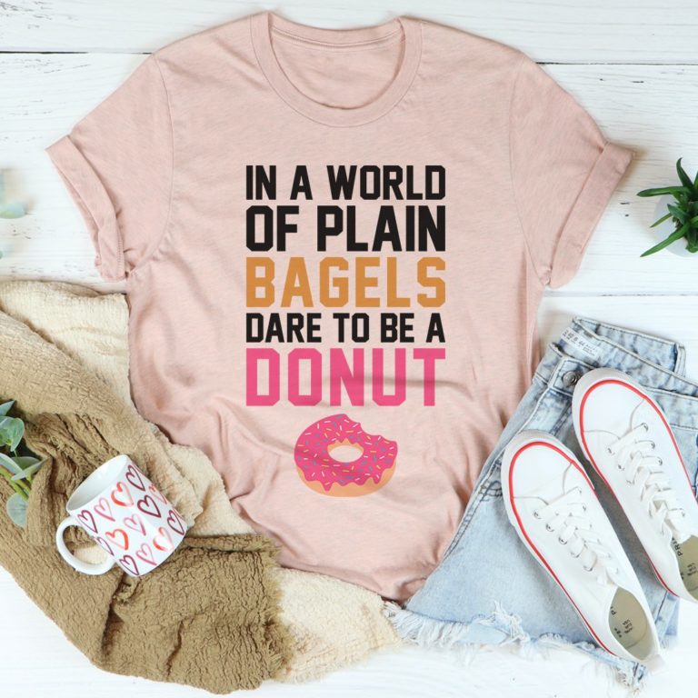 In A World Of Plain Bagels Tee Shirt