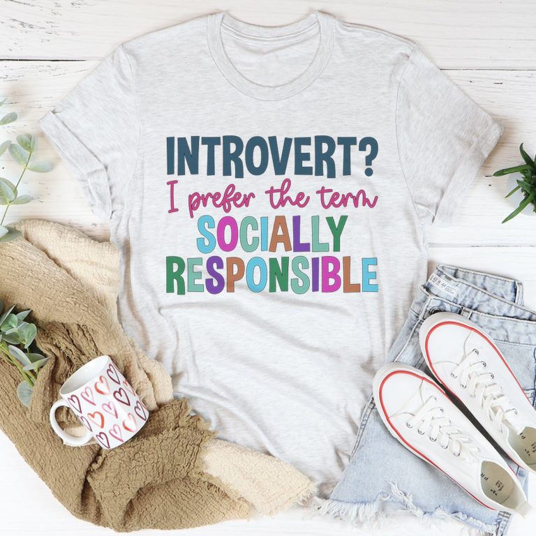 Introvert I Prefer The Term Socially Responsible Tee Shirt