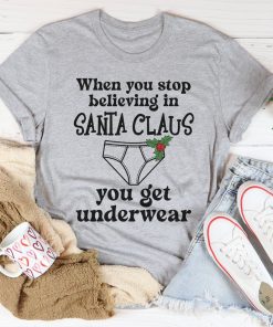 When You Stop Believing In Santa Claus Tee Shirt