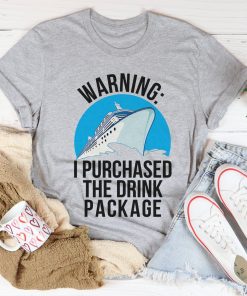Warning I Purchased The Drink Package Tee Shirt