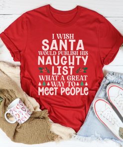 I Wish Santa Would Publish His Naughty List Tee Shirt