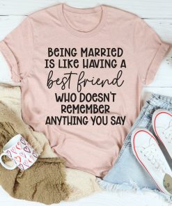 Being Married Is Like Tee Shirt