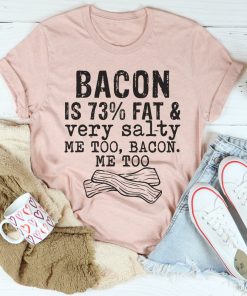 Bacon Fat And Salty Tee Shirt