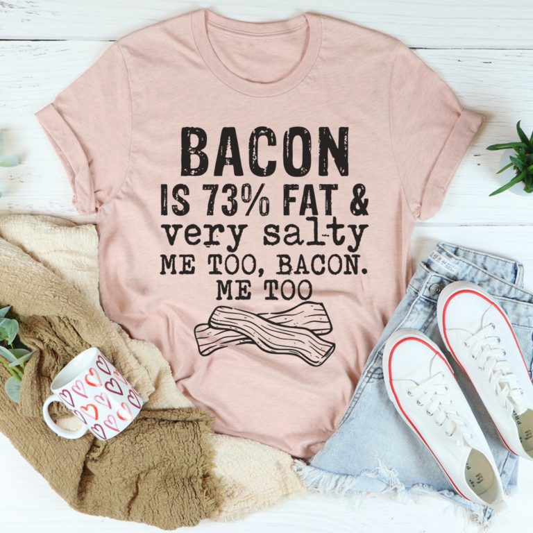 Bacon Fat And Salty Tee Shirt