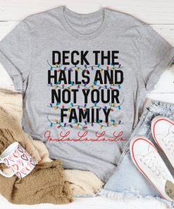 Deck The Halls And Not Your Family Tee Shirt
