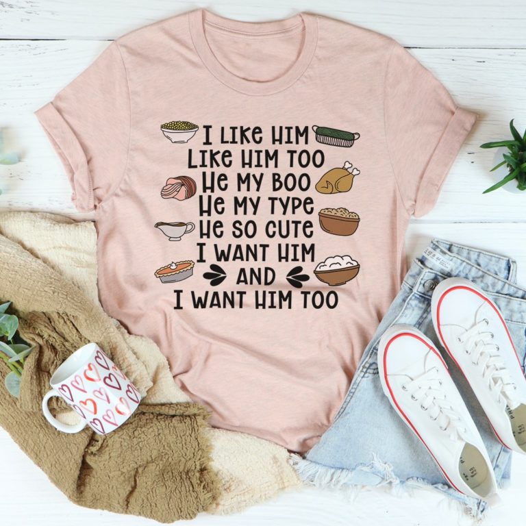 I Like Him Too Thanksgiving Tee Shirt