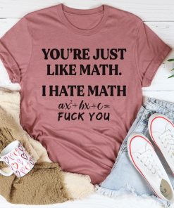 You’re Just Like Math Tee Shirt