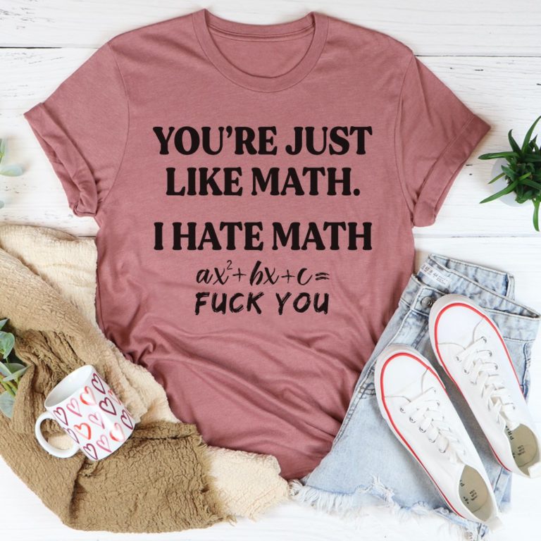 You’re Just Like Math Tee Shirt