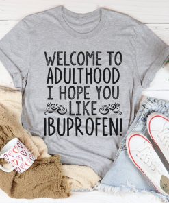 Welcome To Adulthood Tee Shirt