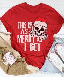 This Is As Merry As I Get Tee Shirt