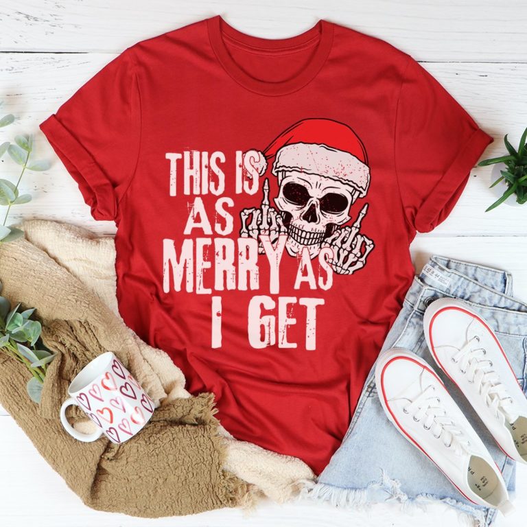 This Is As Merry As I Get Tee Shirt
