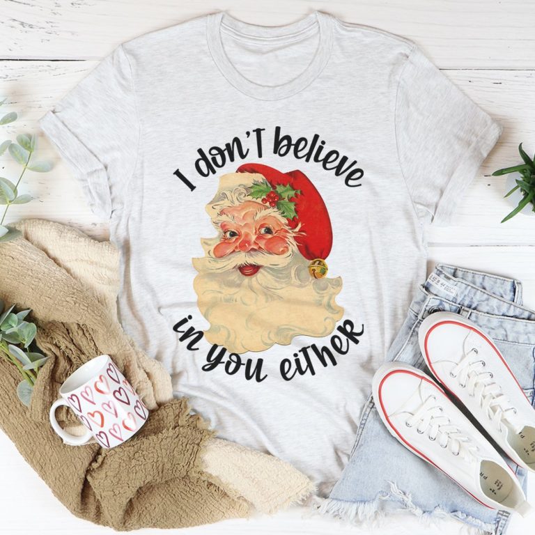 I Don’t Believe In You Either Tee Shirt