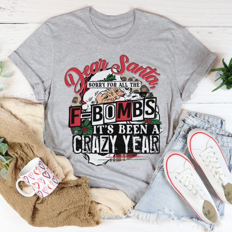 Dear Santa Sorry For All The F-Bombs Tee Shirt