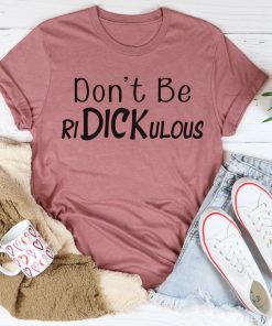 Don’t Be Ridickulous Tee Shirt Don’t Be Ridickulous Tee Shirt