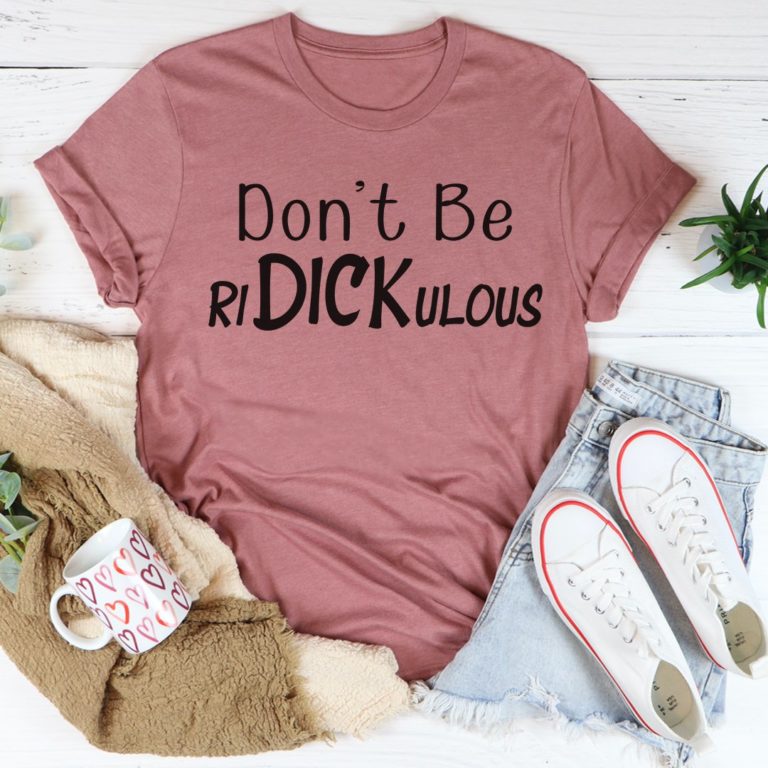 Don’t Be Ridickulous Tee Shirt