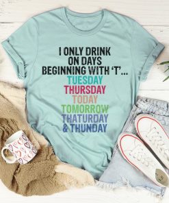 I Only Drink On Days Tee Shirt
