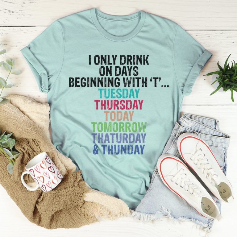 I Only Drink On Days Tee Shirt