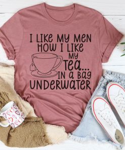 I Like My Man How I Like My Tea Tee Shirt I Like My Man How I Like My Tea Tee Shirt