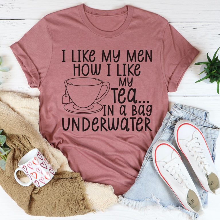 I Like My Man How I Like My Tea Tee Shirt