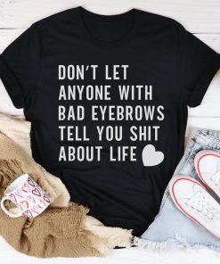 Don’t Let Anyone Tee Shirt