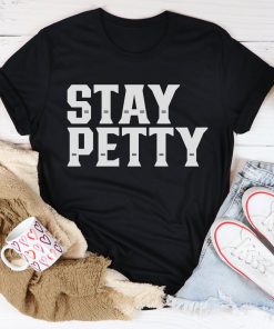 Stay Petty Tee Shirt