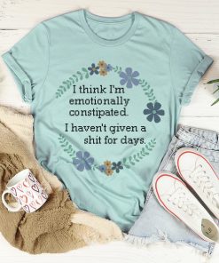 Emotionally Constipated Tee Shirt