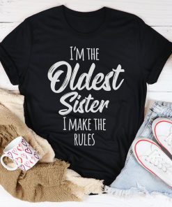 I Am The Oldest Sister Tee Shirt