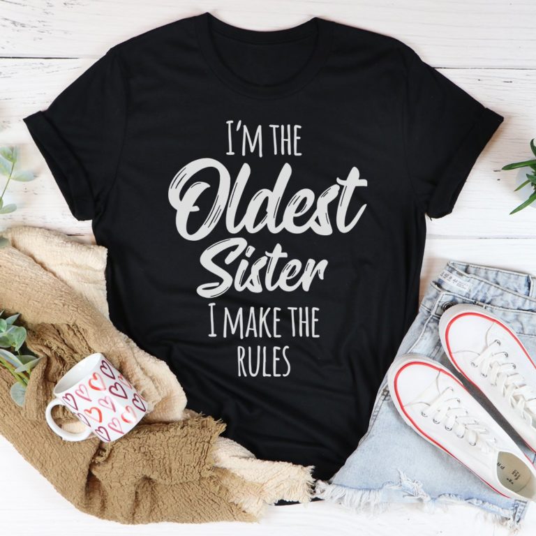 I Am The Oldest Sister Tee Shirt
