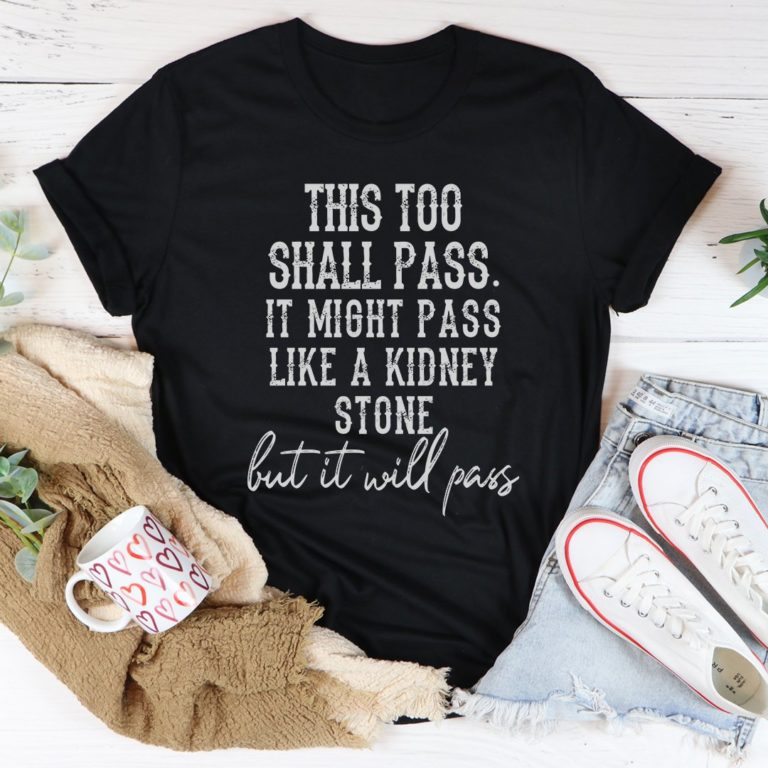 This Too Shall Pass Tee Shirt