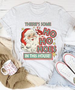 There’s Some Ho Ho Hoes In This House Tee Shirt