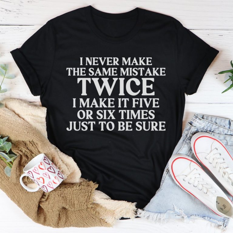 I Never Make The Same Mistake Twice Tee Shirt