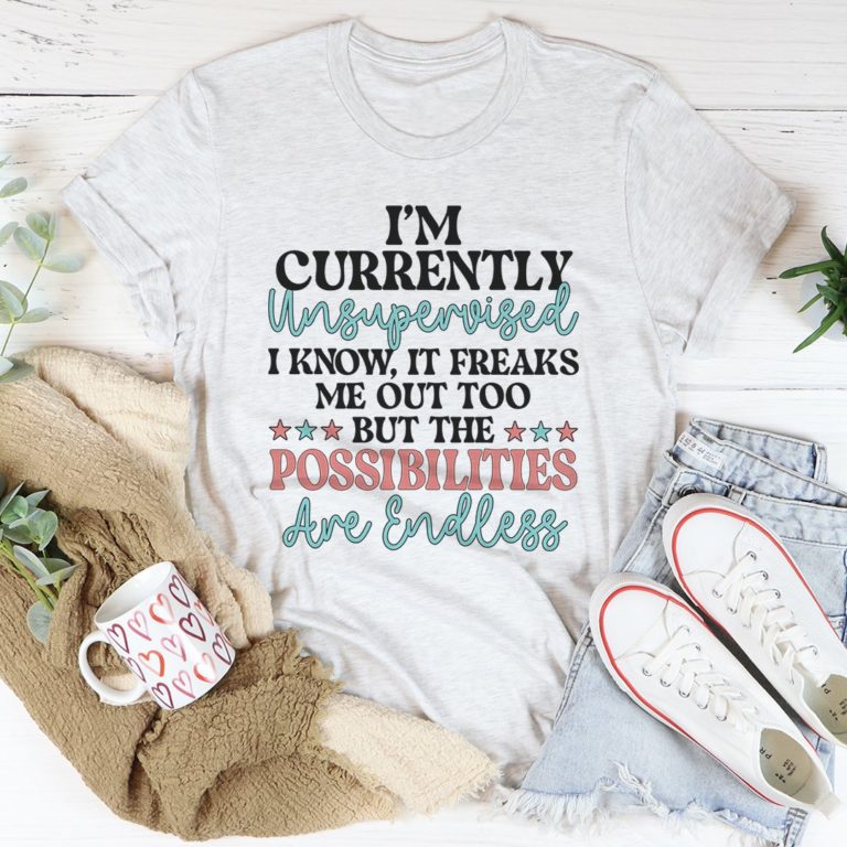 I’m Currently Unsupervised Tee Shirt