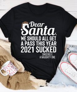 Dear Santa We Should All Get A Pass Tee Shirt