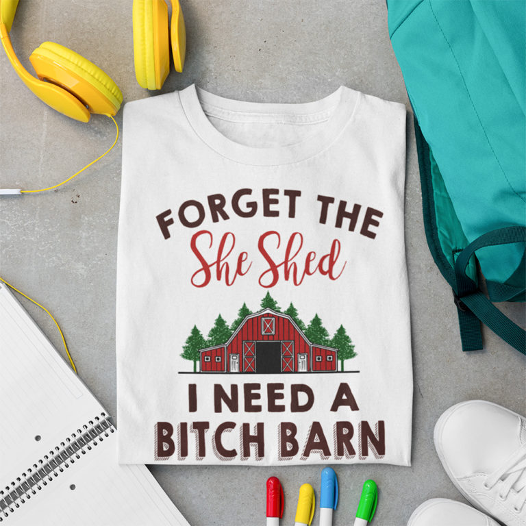 Forget The She Shed I Need A Bitch Barn Shirt Funny Christmas Shirt – Christmas Tee