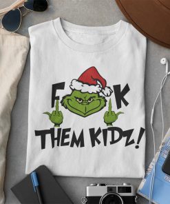Grinch Fuck Them Kidz Christmas Shirt Grinch Fuck Them Kidz Christmas Shirt