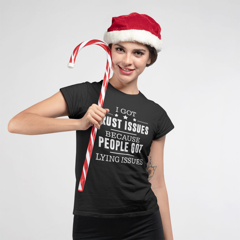 I Got Trust Issues Because People Got Lying Issues Funny Quote Shirt